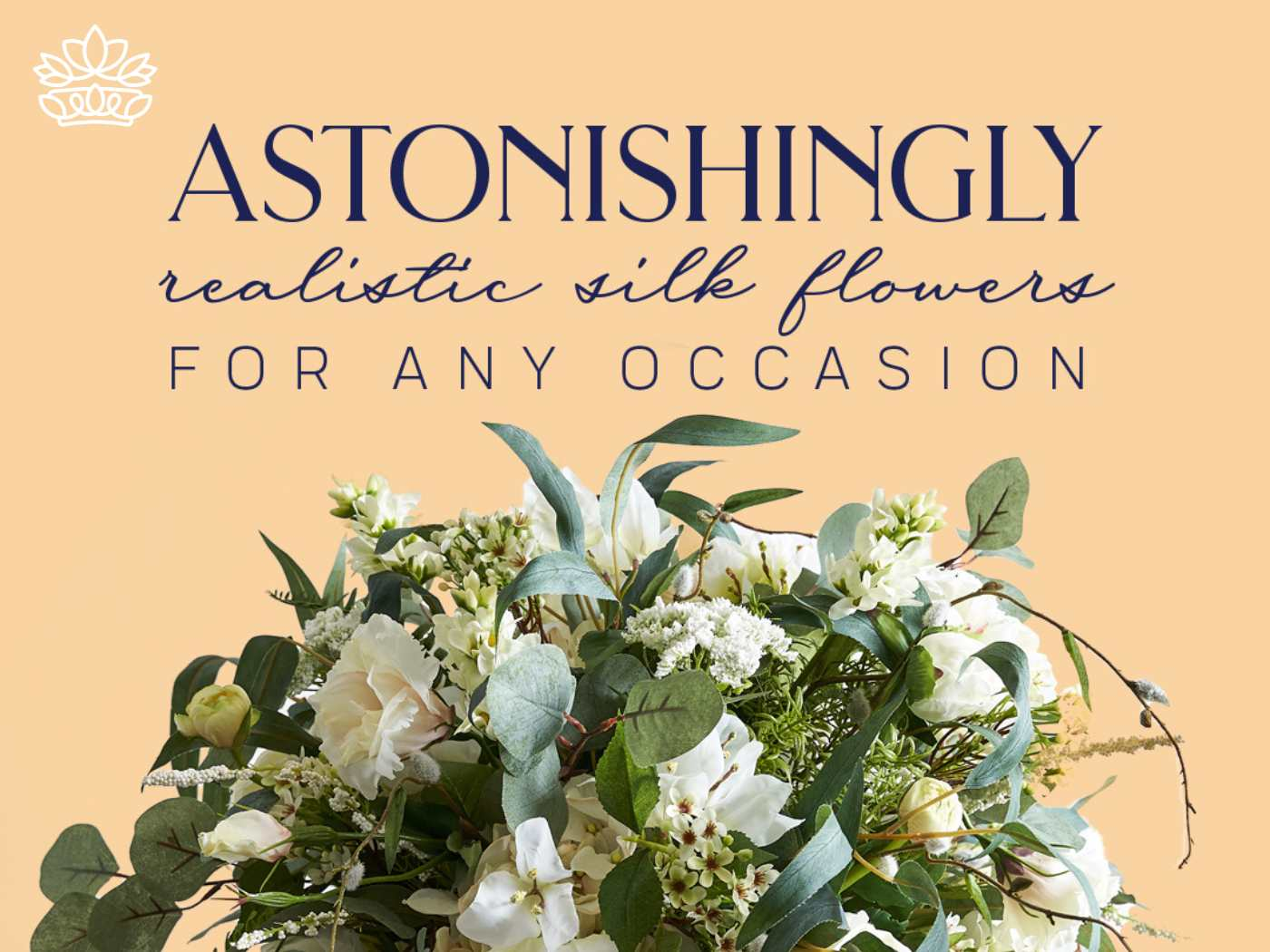 Display of ASTONISHINGLY realistic silk flowers, meticulously crafted to enhance any event, set against a soft peach background with a message of versatility for any occasion, offered by Fabulous Flowers and Gifts.