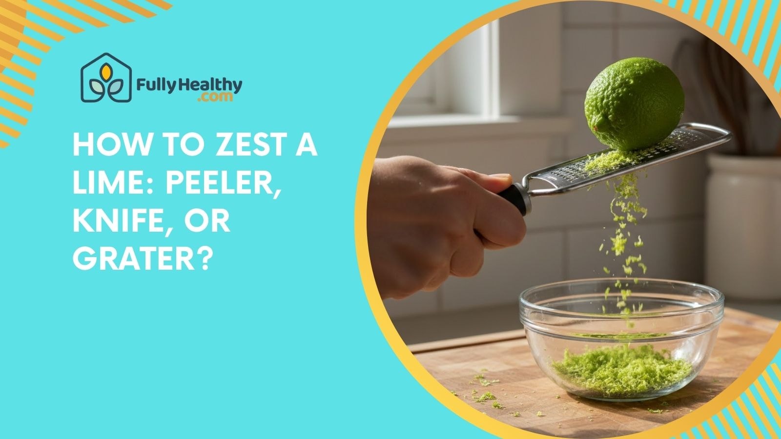 How to Zest a Lime: Peeler, Knife, or Grater?