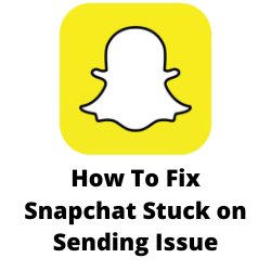 Why is my Snapchat stuck on sending?