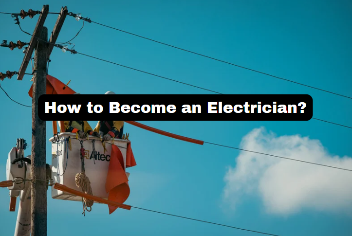 How to Become an Electrician? 5 Easy-to-Follow Steps