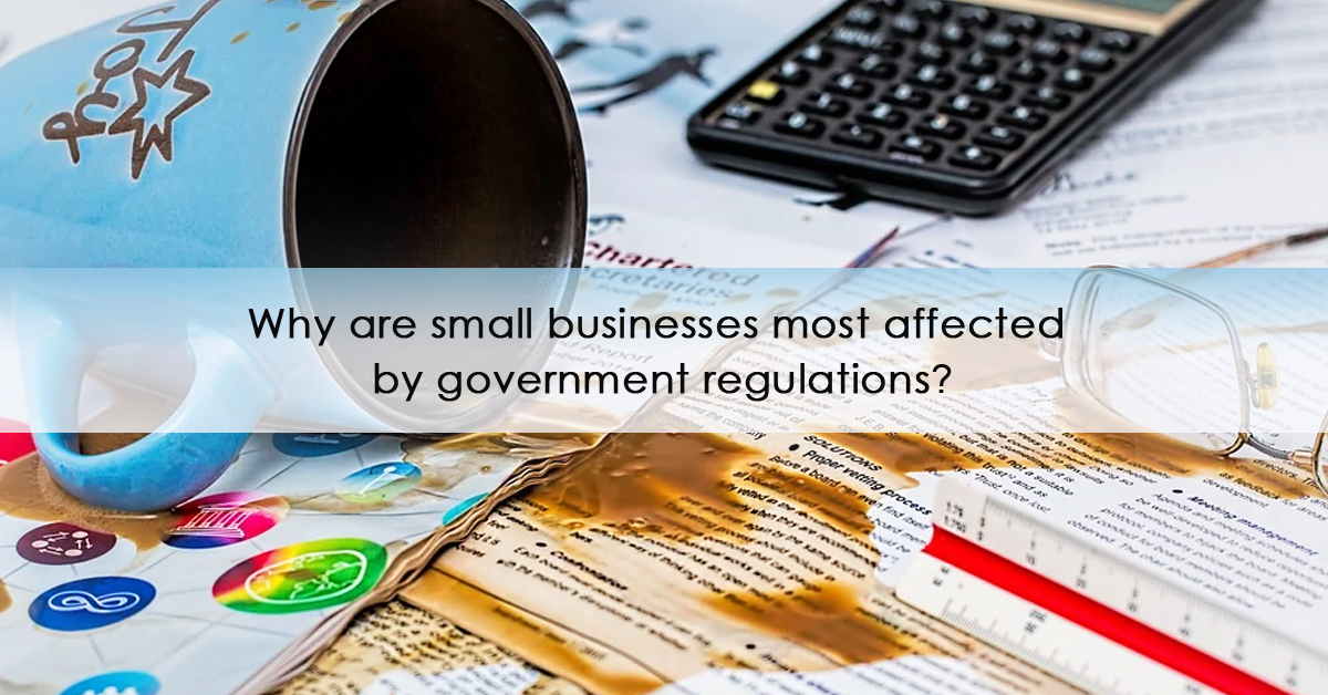 Why are small businesses most affected by government regulations?