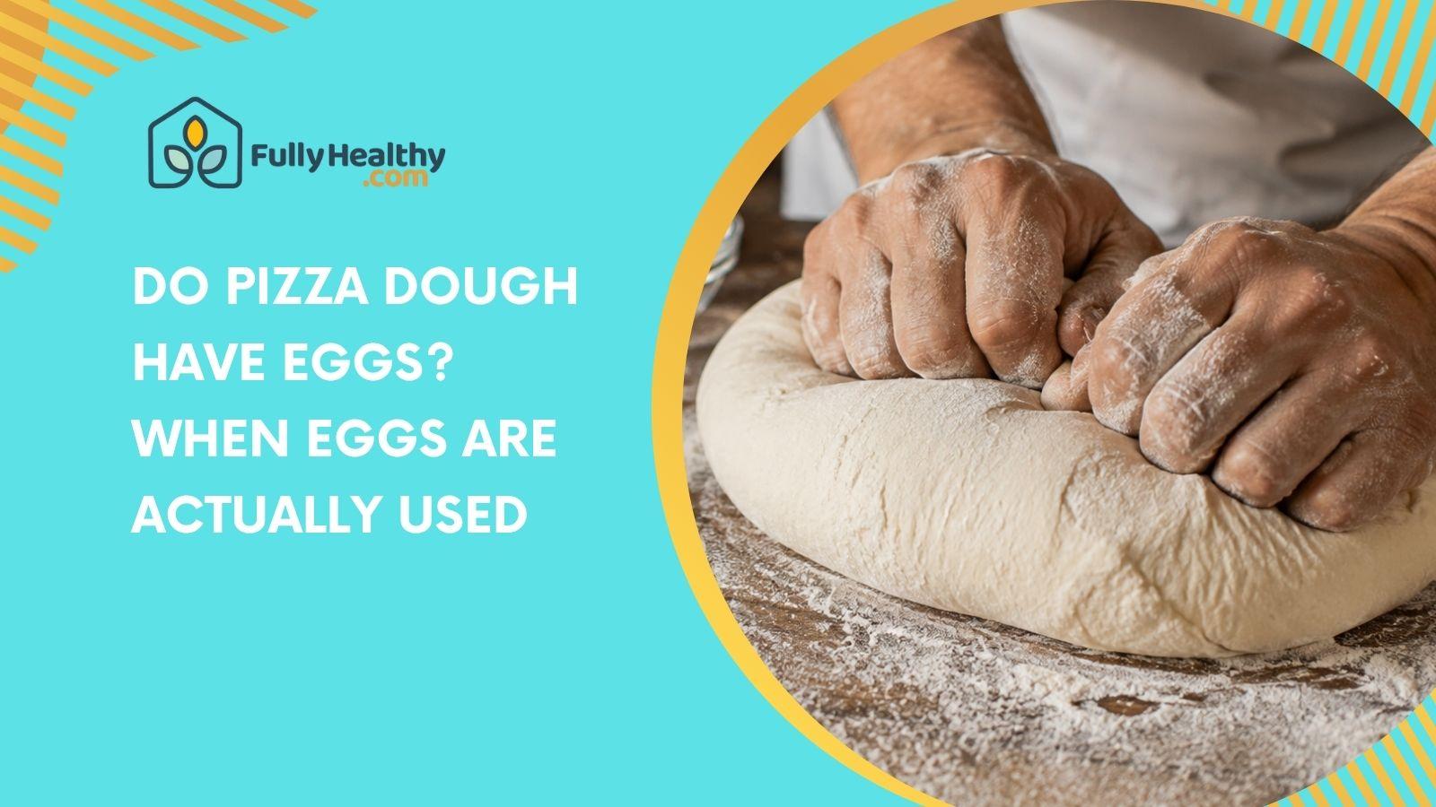 Do Pizza Dough Have Eggs? When Eggs Are Actually Used