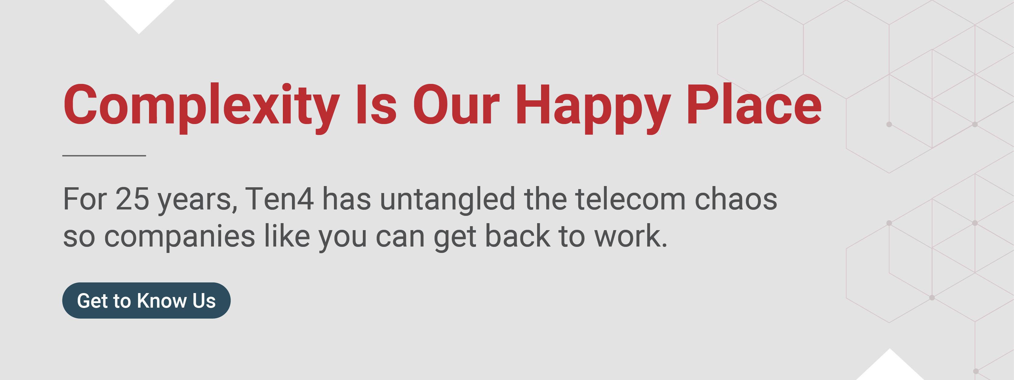 Banner with the headline “Complexity Is Our Happy Place.” Subtext highlights that Ten4 has been simplifying telecom expense management services for over 25 years to help businesses focus on work.