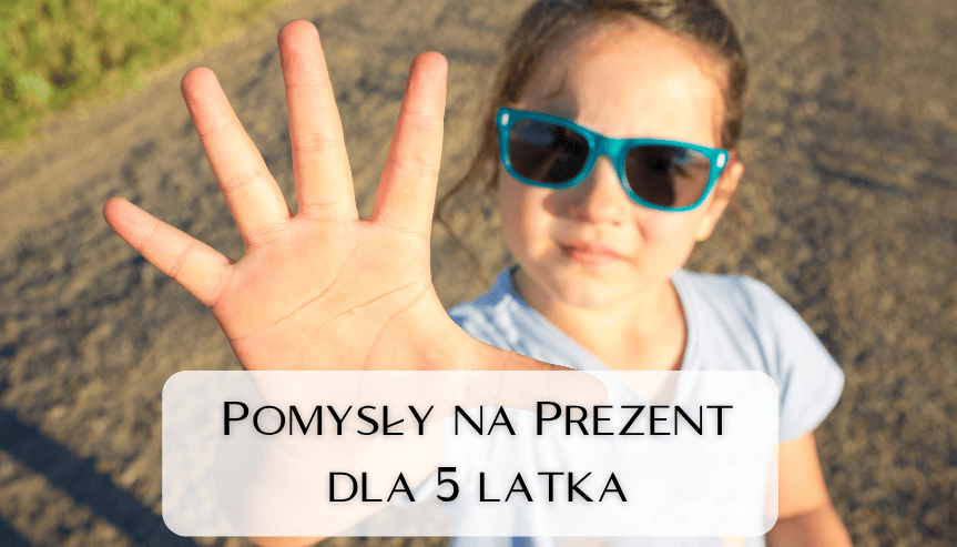 Najmodniejsze pomysły na prezent dla 5 latka