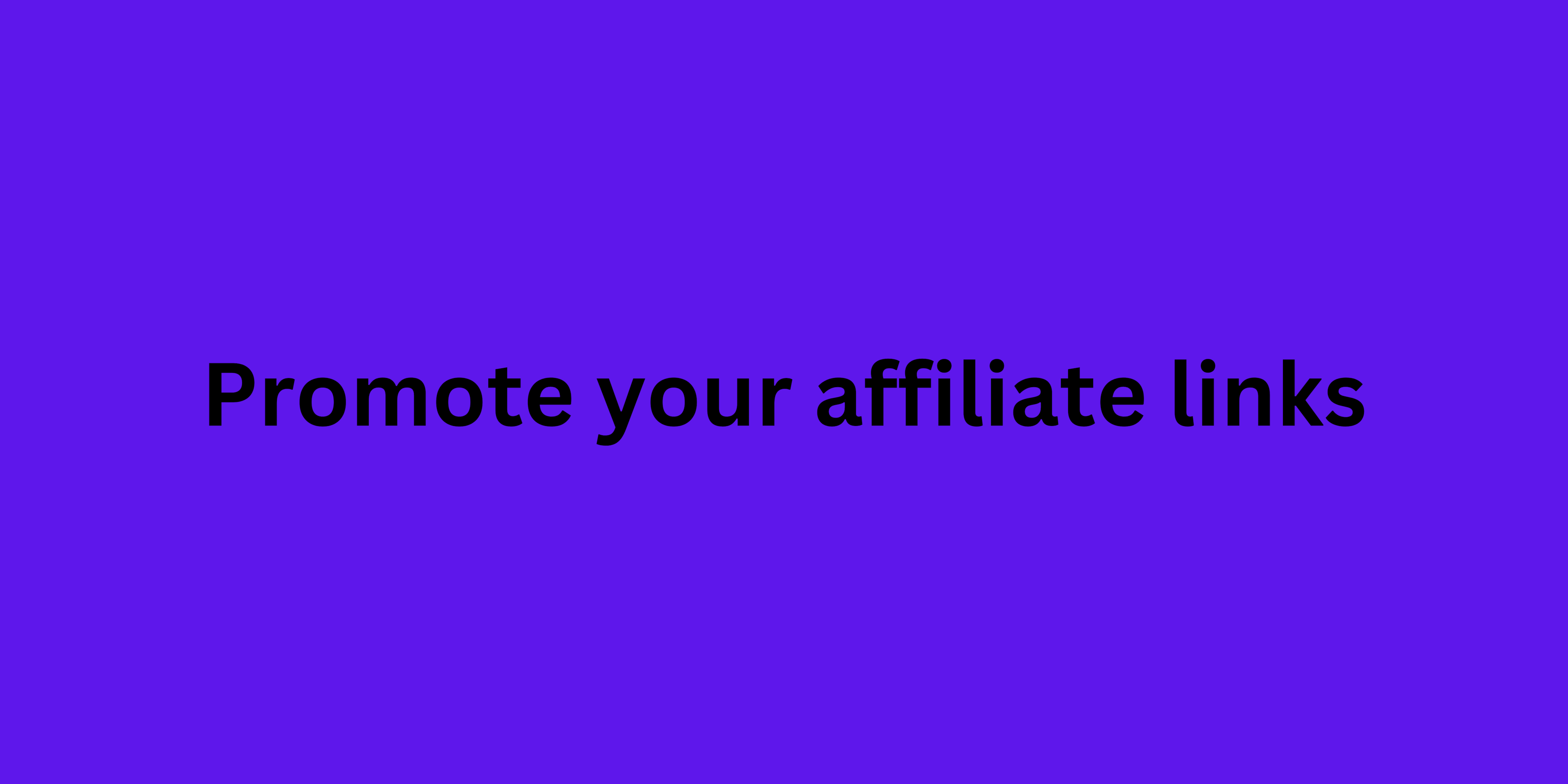 Promote your affiliate links