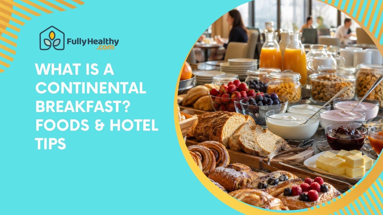 What Is a Continental Breakfast? Foods & Hotel Tips