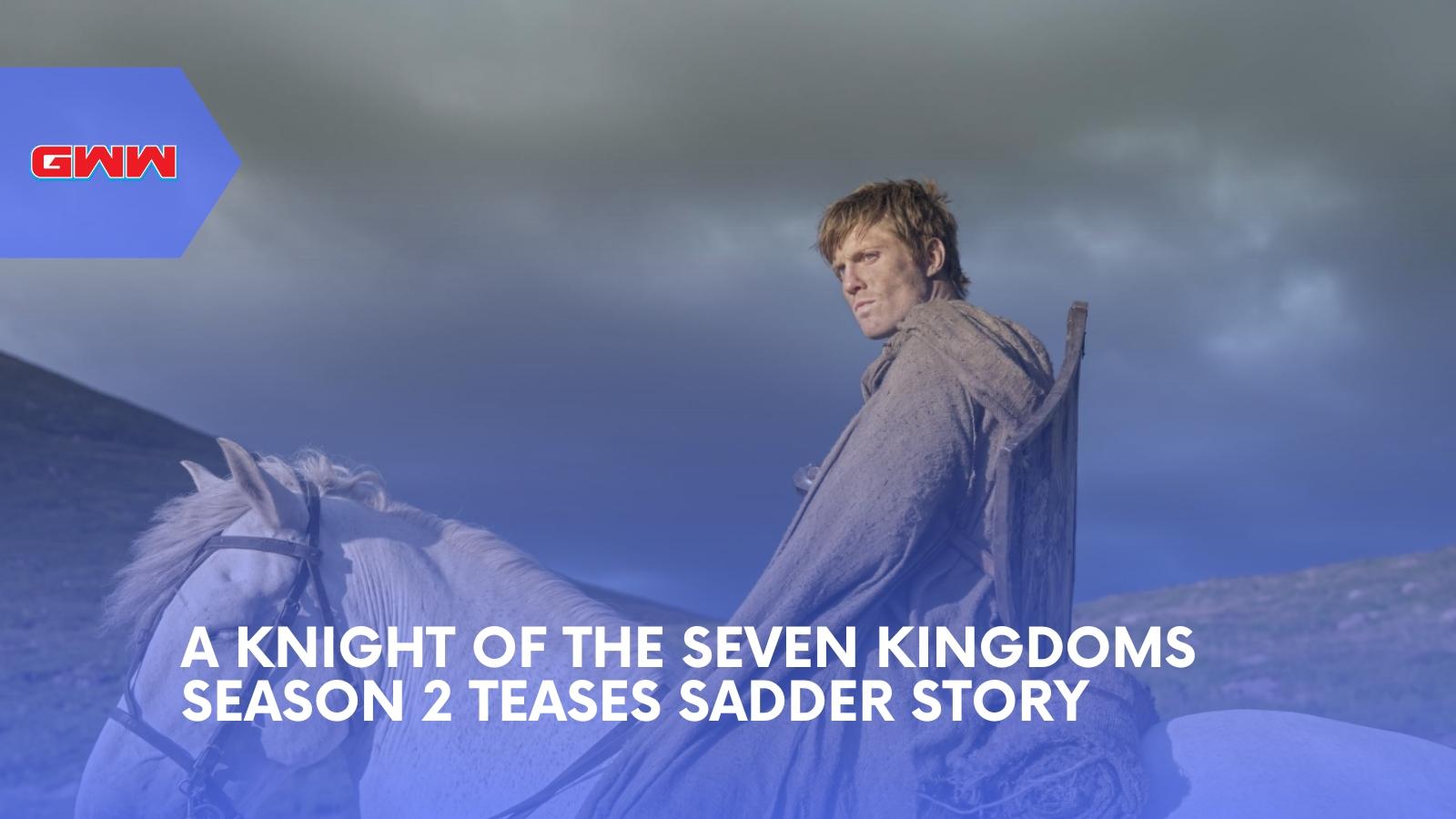 A Knight of the Seven Kingdoms Season 2 Teases Sadder Story