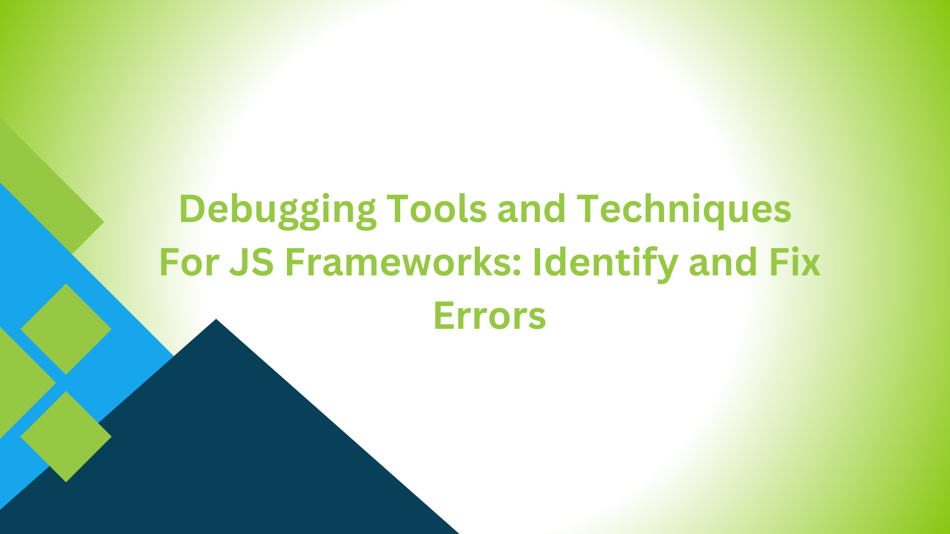 Debugging Tools and Techniques For JS Frameworks: Identify and Fix Errors in a most popular javascript framework