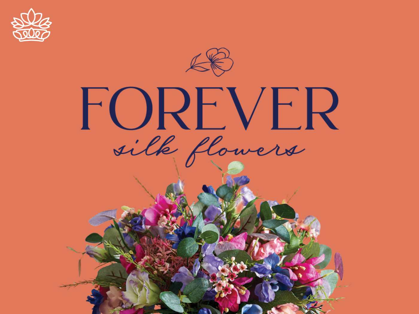 A sumptuous arrangement of vibrant silk flowers in full bloom, set against a striking orange background with the bold text 'FOREVER silk flowers', representing everlasting beauty for all occasions from Fabulous Flowers and Gifts.