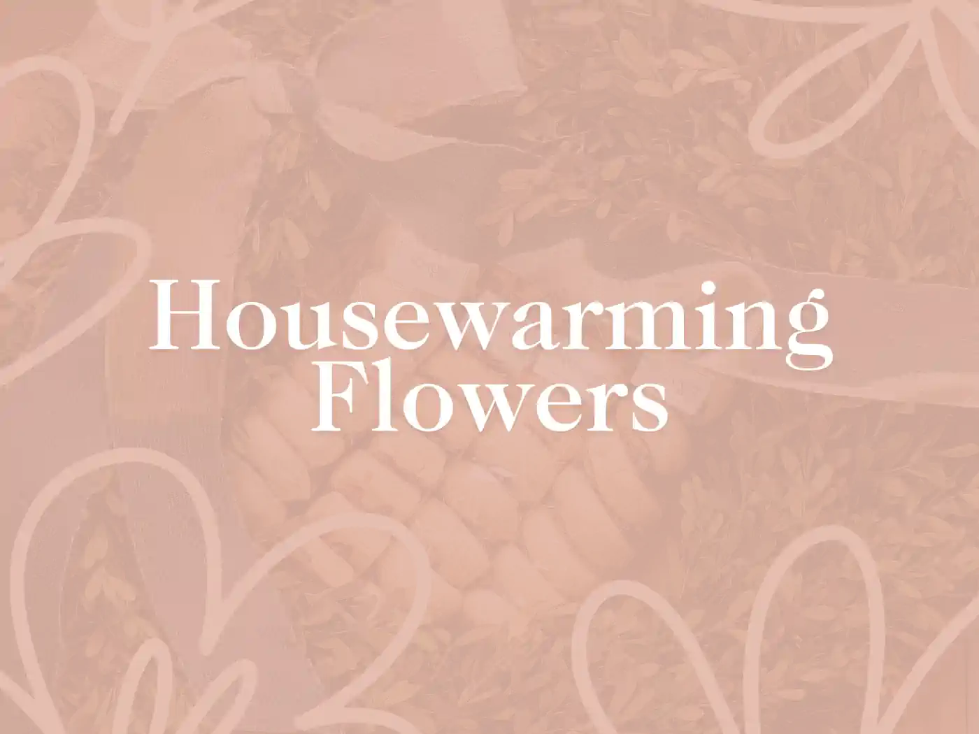 Creative overlay image featuring muted pink tones with floral patterns and a ribbon, centered text reading 'Housewarming Flowers'. Fabulous Flowers and Gifts for a housewarming, delivered with heart.