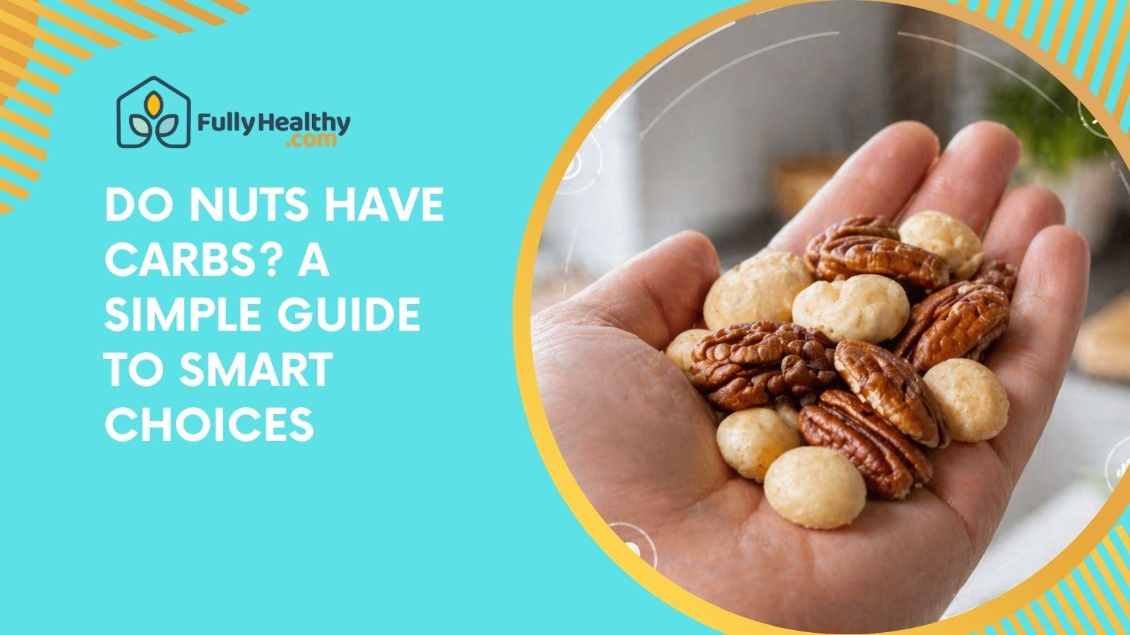 Do Nuts Have Carbs? A Simple Guide to Smart Choices