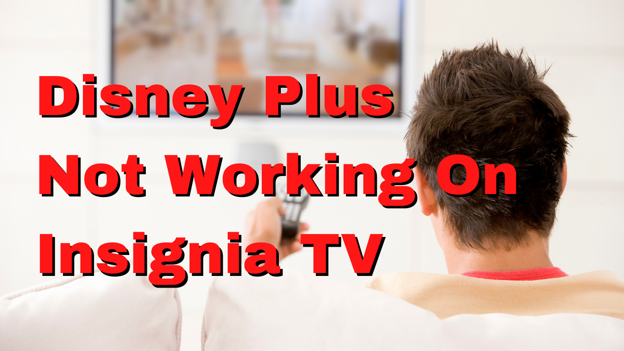 Why is Disney Plus suddenly not working on my Insignia Smart TV?