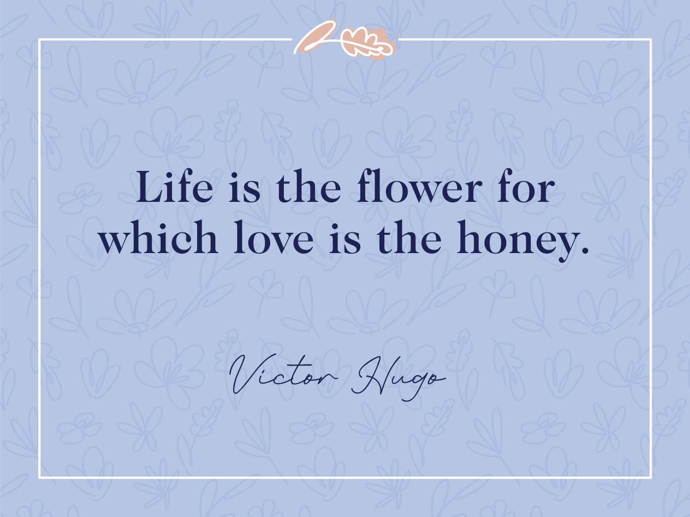 Victor Hugo Quote: "Life is the flower for which love is the honey" quote on a soft blue floral background, from the blog 'Flower Fragrance and Love Quotes'.