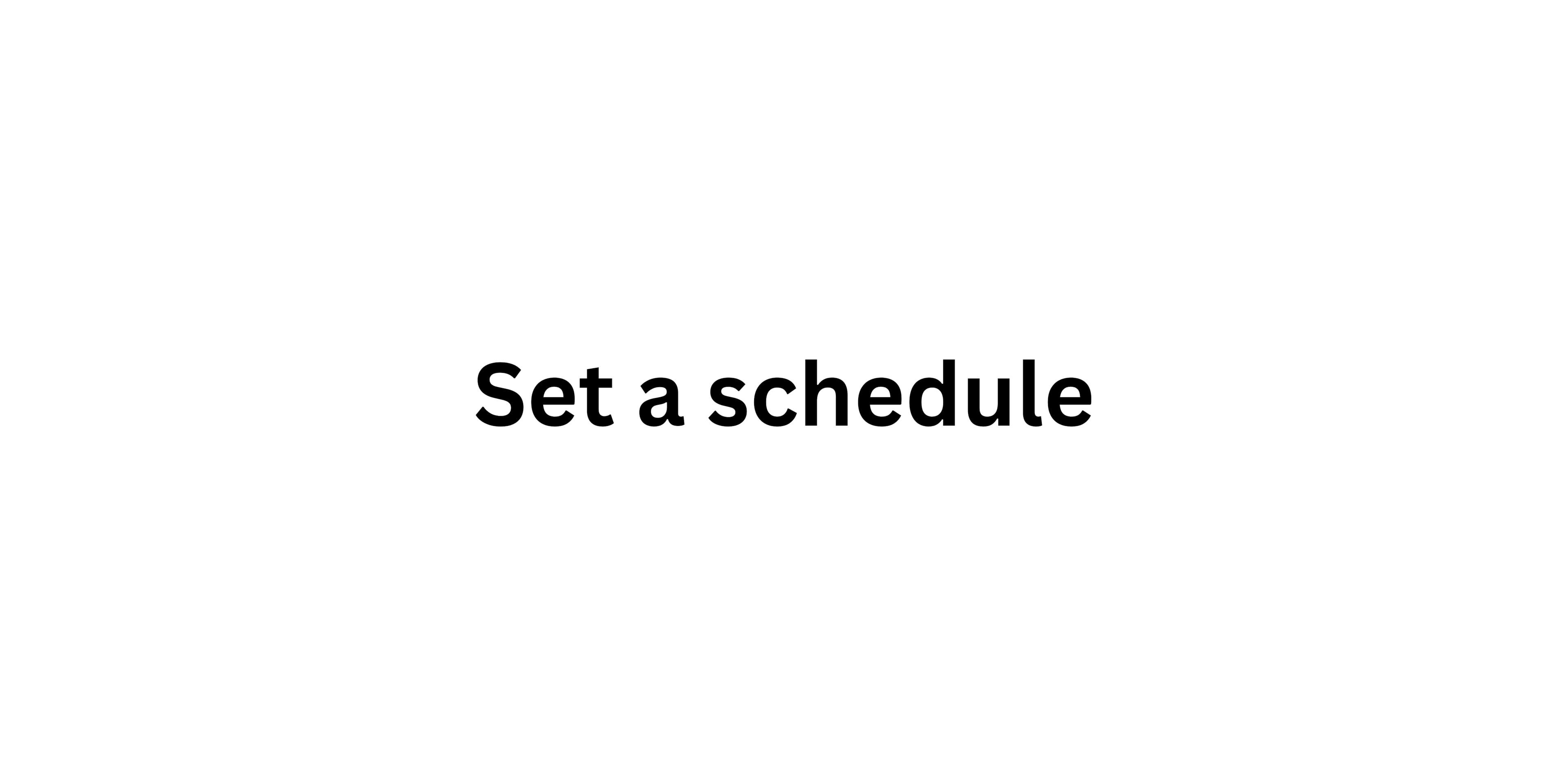 Set a schedule