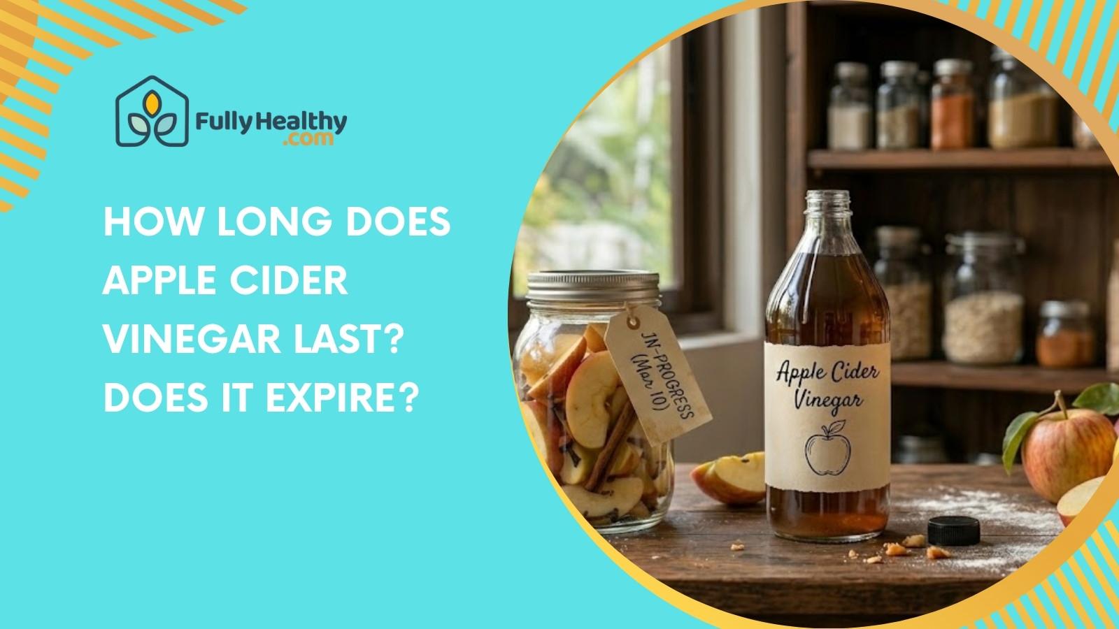 How Long Does Apple Cider Vinegar Last? Does It Expire?