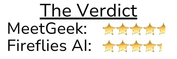 The Verdict: MeetGeek 4.7, Fireflies AI - 4.3