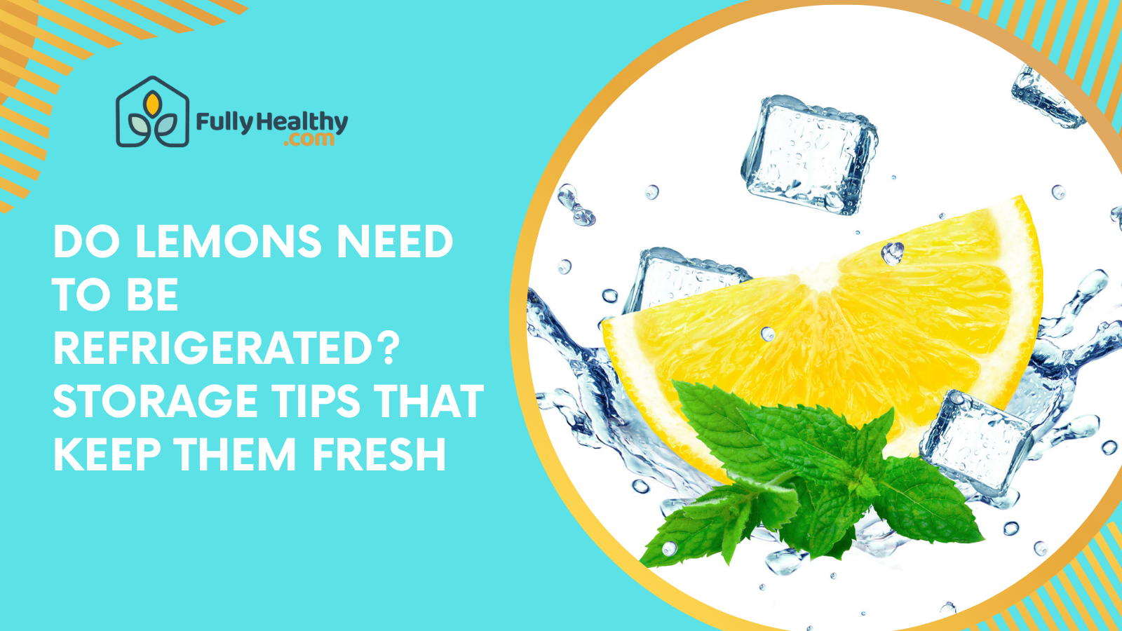 Do Lemons Need to Be Refrigerated? Storage Tips That Keep Them Fresh