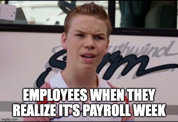 You guys are getting paid?" meme showing employees realizing they missed timesheet deadline. Funny meme about late timesheets affecting the payroll process.