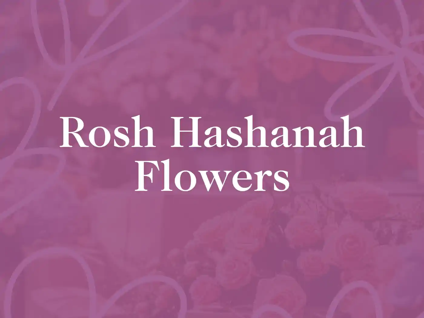 Text on a purple background stating "Rosh Hashanah Flowers" - Fabulous Flowers and Gifts, Rosh Hashanah Flowers Collection.