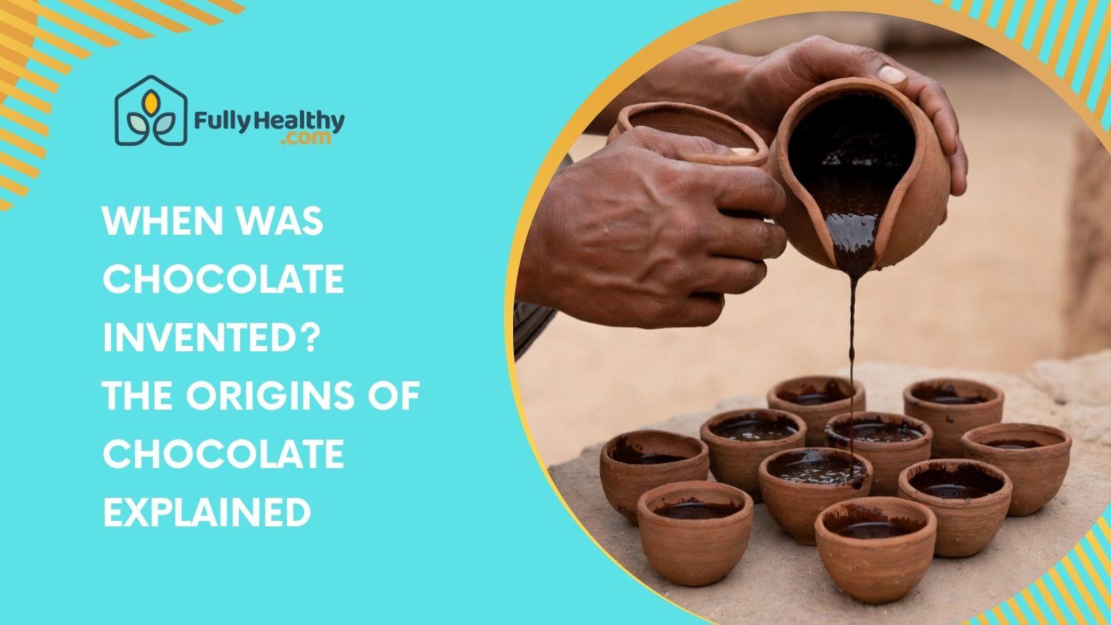 When Was Chocolate Invented? The Origins Of Chocolate Explained