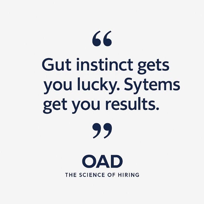 A minimalist quote graphic displays the statement: “Gut instinct gets you lucky. Systems get you results.” The quote is centered in bold navy blue text on a light gray background. Below it, the OAD logo and tagline “The Science of Hiring” reinforce the message of data-driven decision-making. The design uses clean typography and ample white space to reflect a modern, professional HR brand.