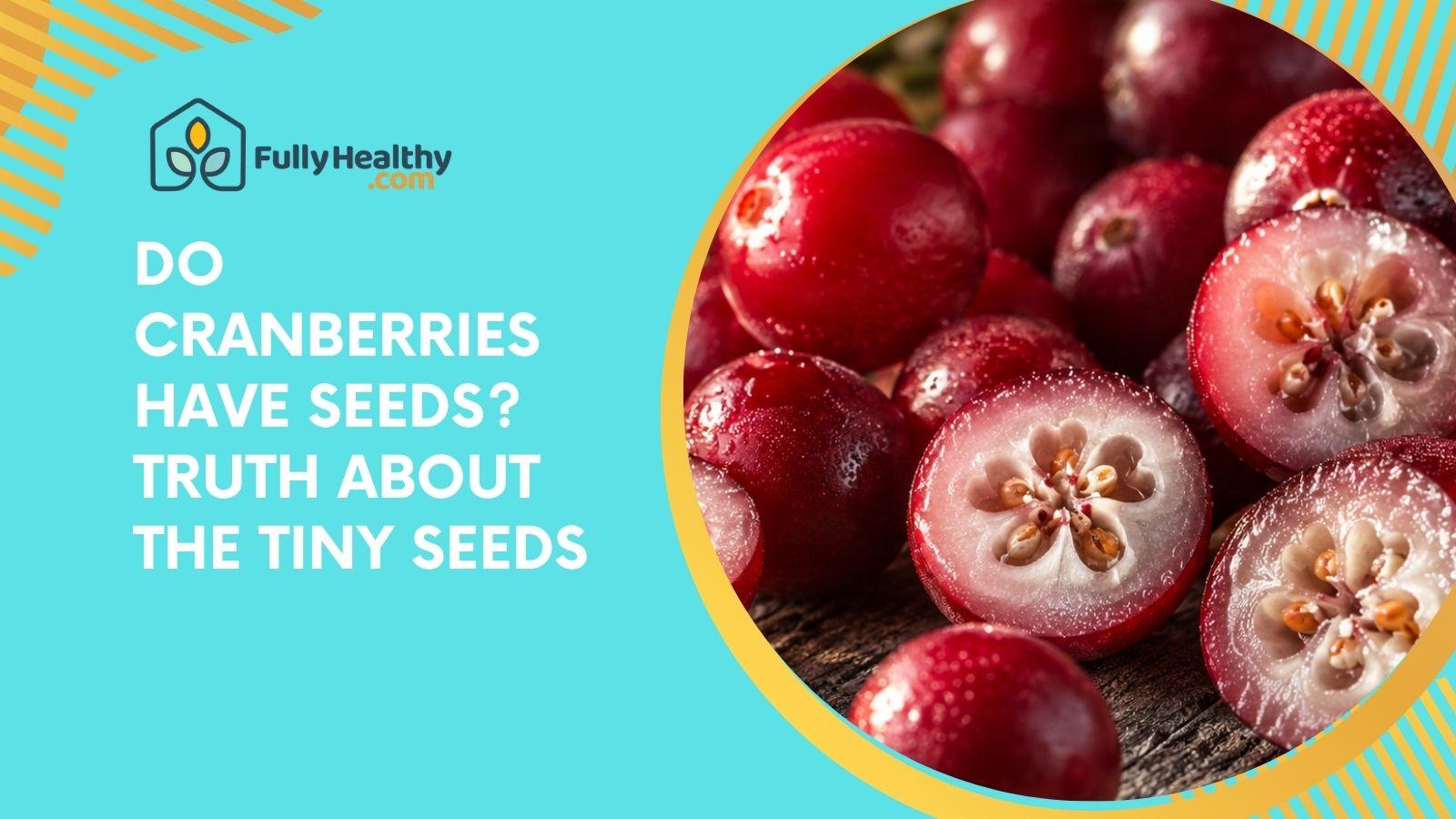 Do Cranberries Have Seeds? Truth About The Tiny Seeds