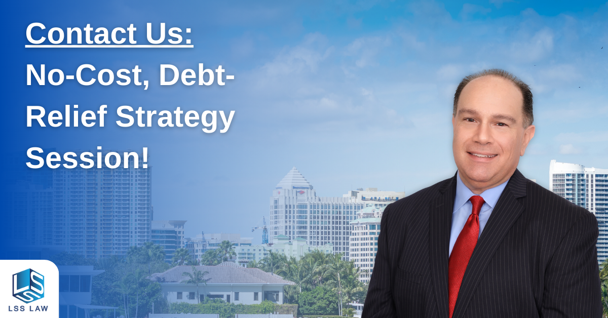 LSS Law Offers No-Cost Bankruptcy Strategy Sessions - Call Us - Fort Lauderdale Bankruptcy Attorneys.
