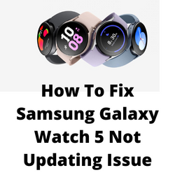 Why is my Samsung Galaxy Watch not updating?
