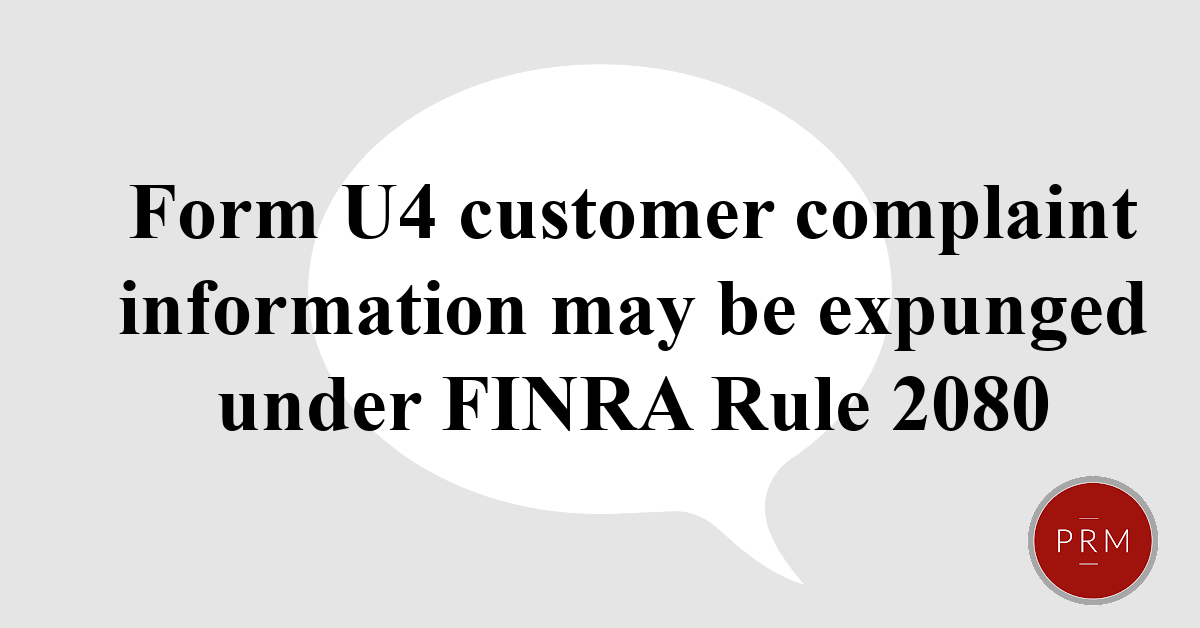 Form U4 Customer complaint information my be expunged under FINRA rule 2080