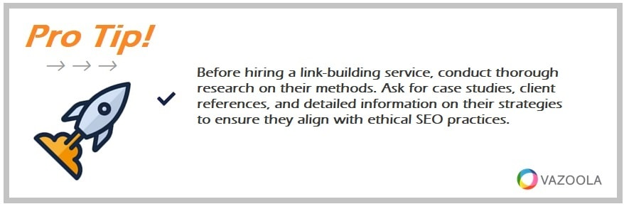 Before hiring a link-building service, conduct thorough research on their methods. Ask for case studies, client references, and detailed information on their strategies to ensure they align with ethical SEO practices.