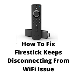 Why does my Amazon Fire Stick keep disconnecting from Wi-Fi?
