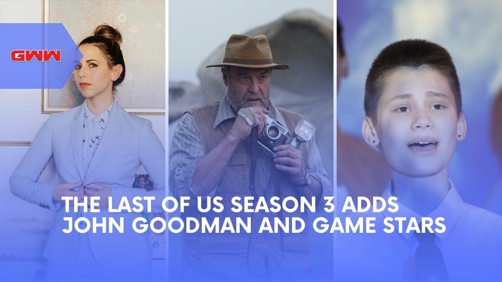 The Last of Us Season 3 Adds John Goodman and Game Stars