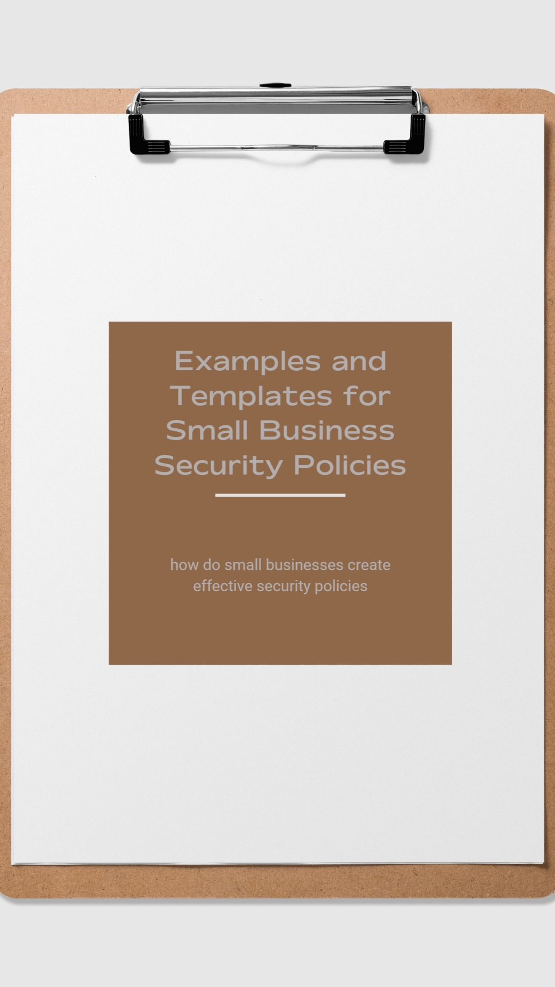 A visual representation of a document titled 'Examples and Templates for Small Business Security Policies' with a highlighted section on 'how do small businesses create effective security policies'.