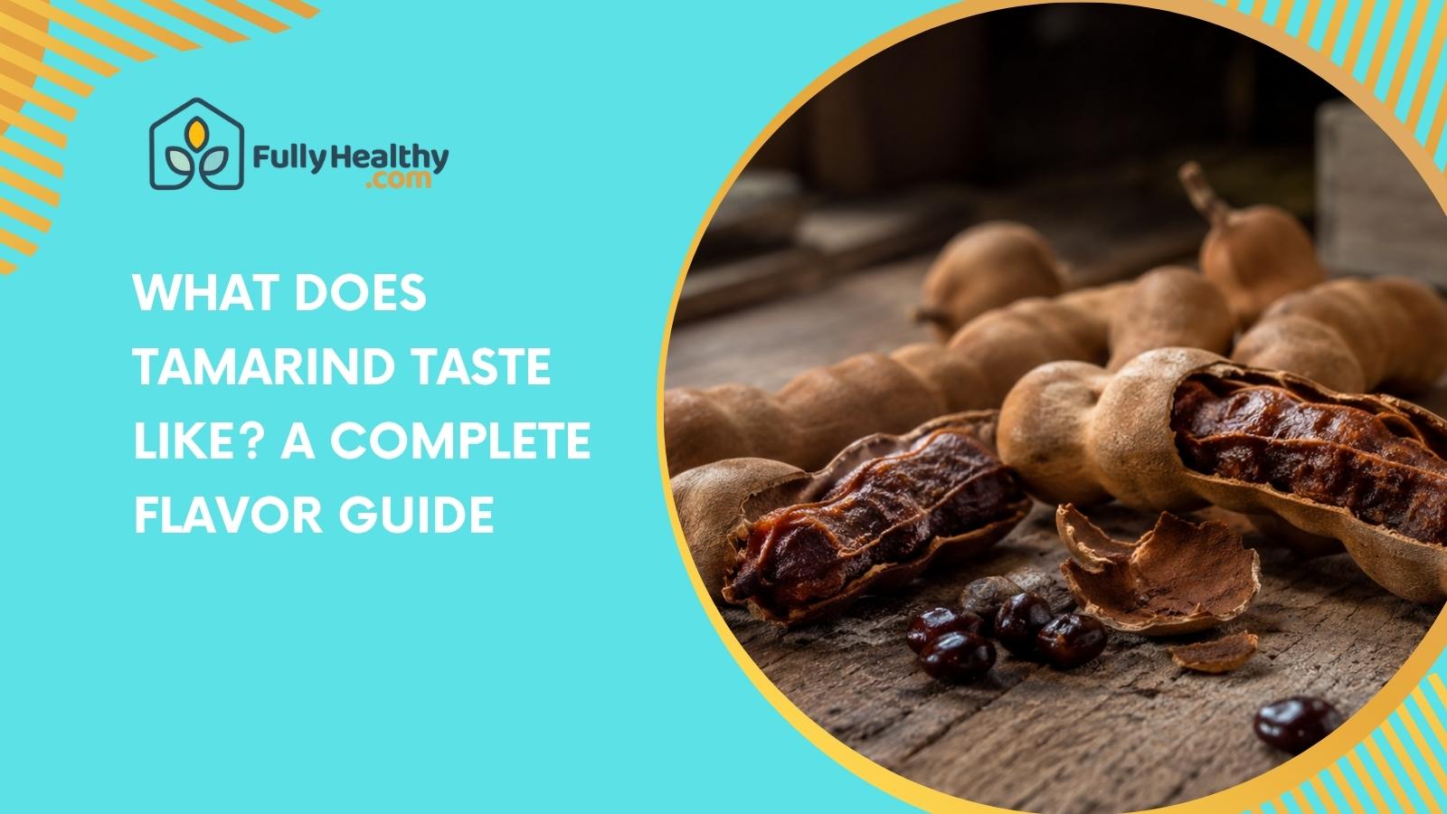 What Does Tamarind Taste Like? A Complete Flavor Guide