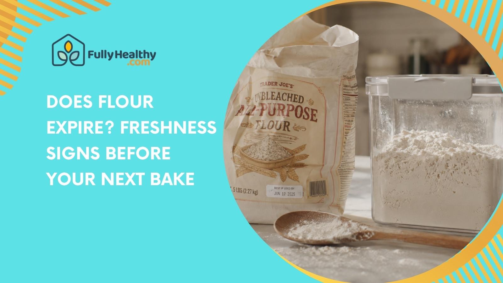 Does Flour Expire? Freshness Signs Before Your Next Bake