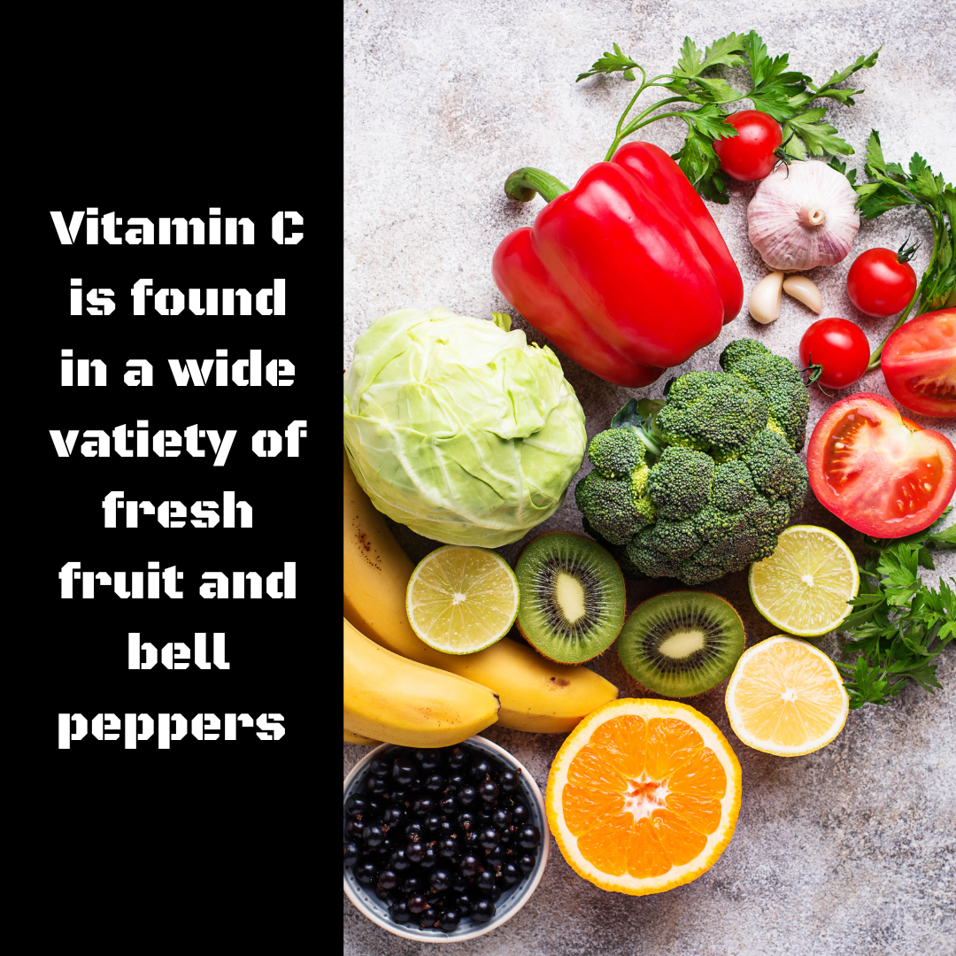 Vitamin C is found in a wide vatiety of fresh fruit and bell peppers