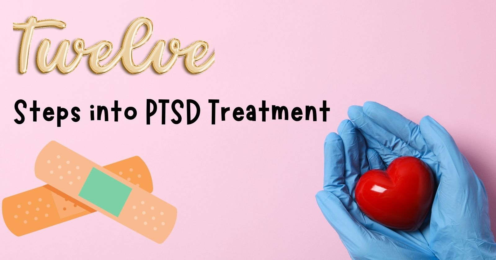 12 Steps into PTSD Treatment

Hand holding red heart and bandages on the left side of picture