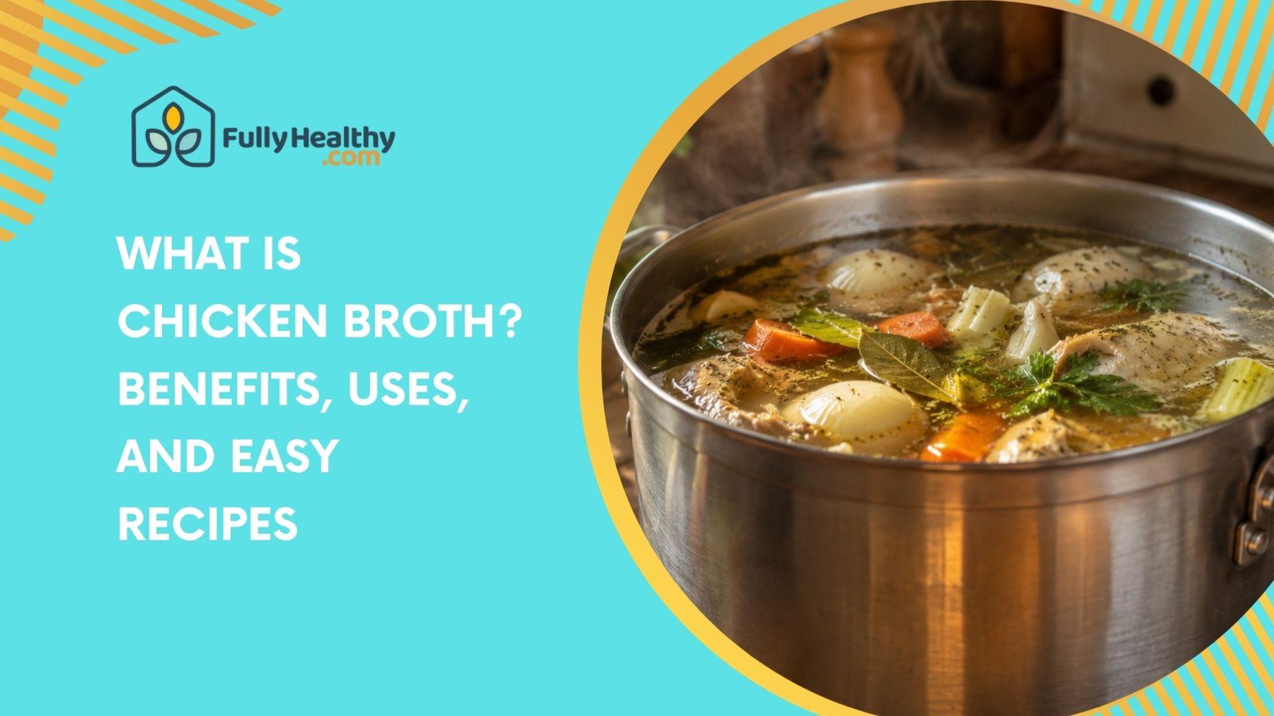 What is Chicken Broth? Benefits, Uses, and Easy Recipes