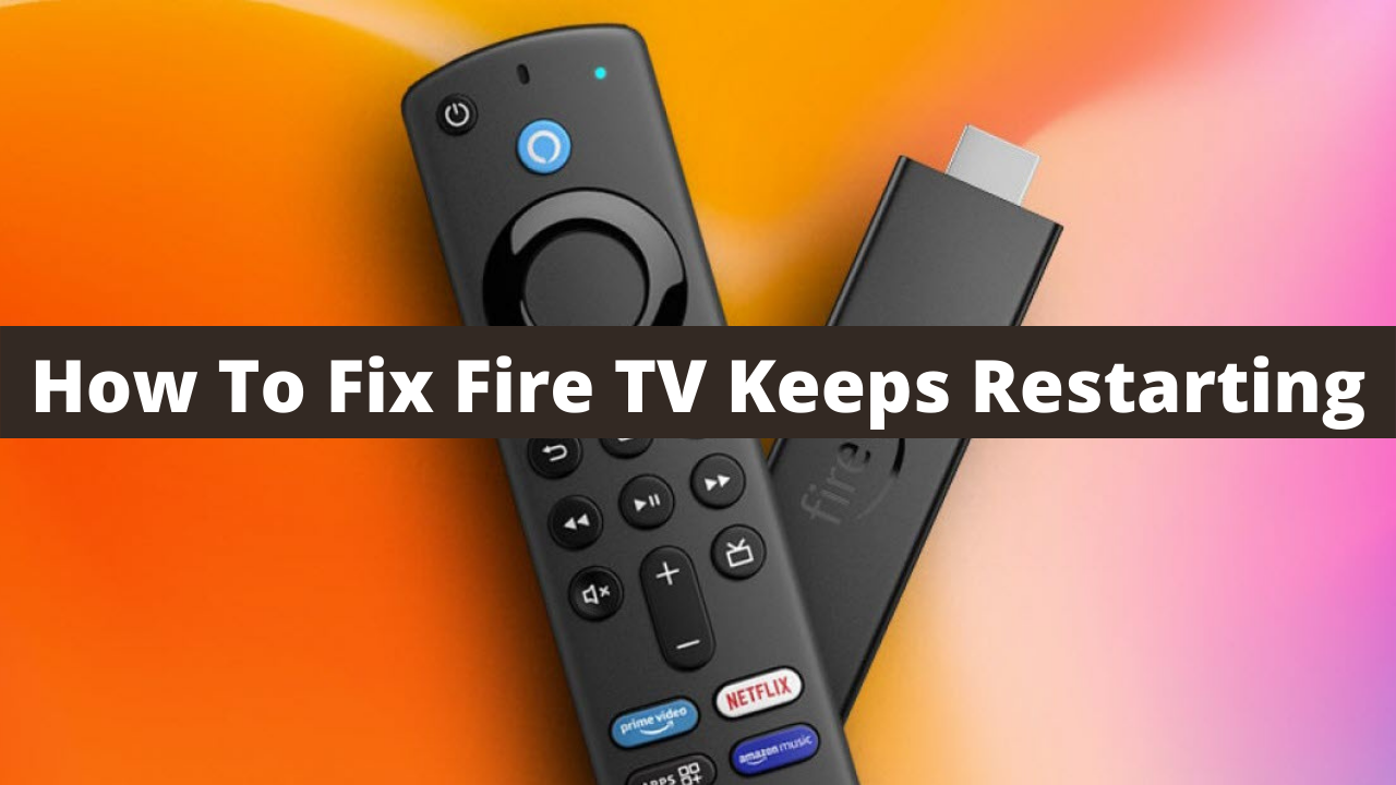 Why does my Amazon Fire TV Keeps Restarting