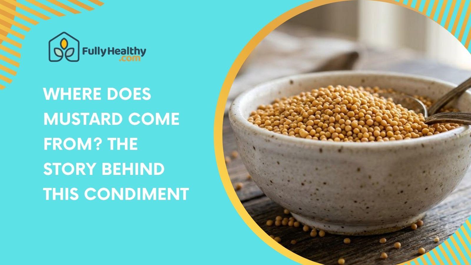Where Does Mustard Come From? The Story Behind This Condiment