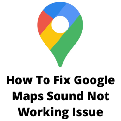 Why is there no Sound with Google Maps?