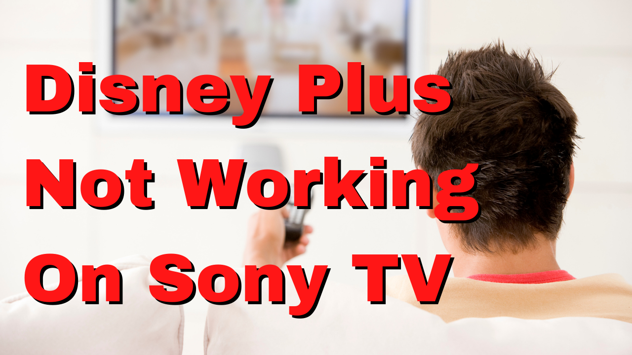 Why doesn't Disney Plus work on my Sony Smart TV