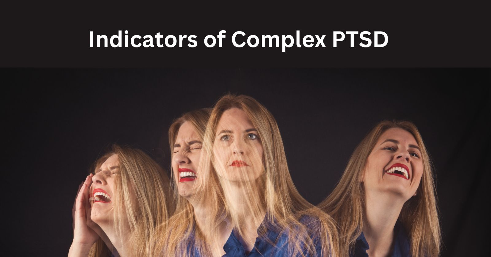 Symptoms of Complex PTSD

Female picture with 4 emotions