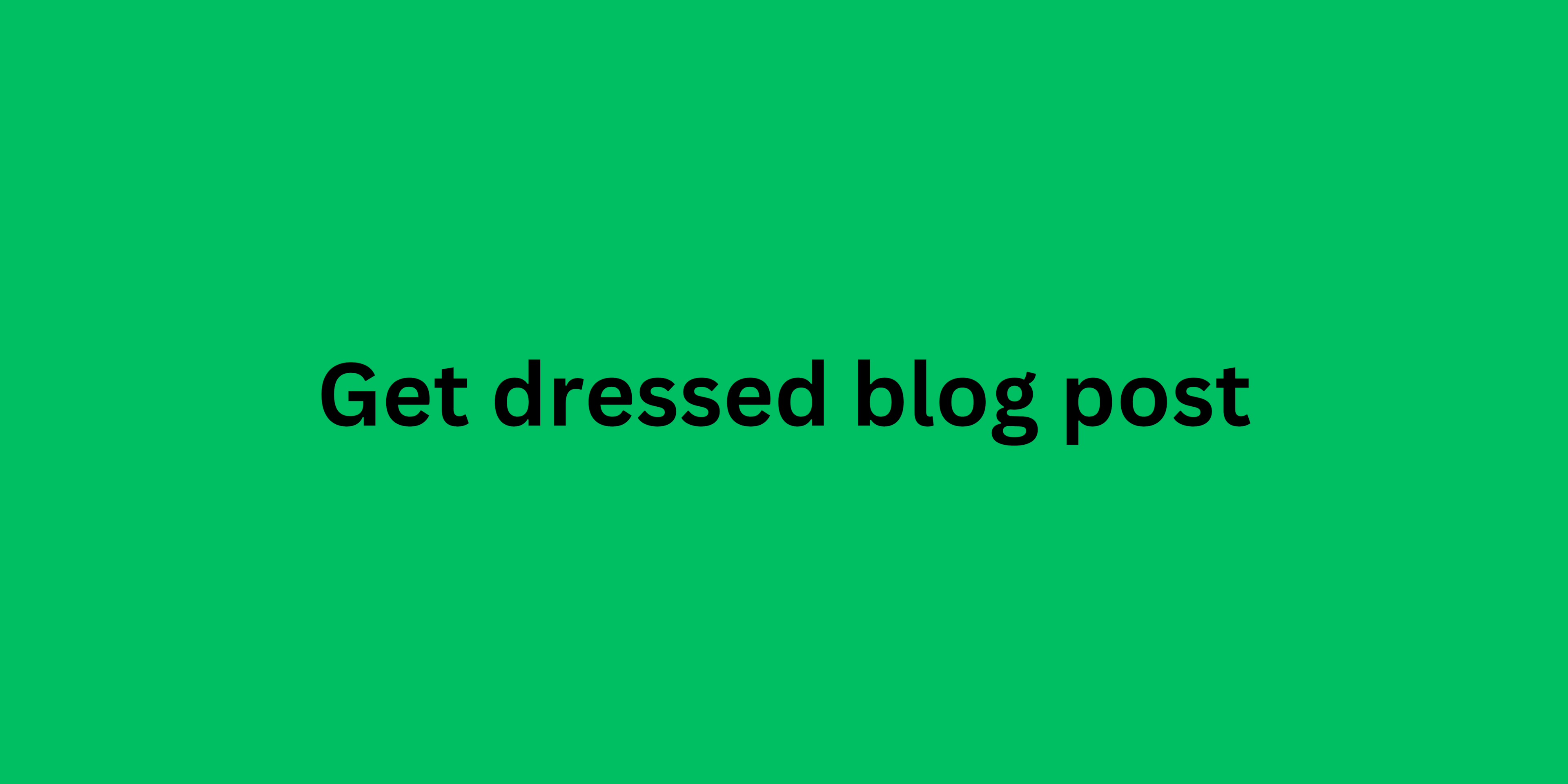 Get dressed blog post