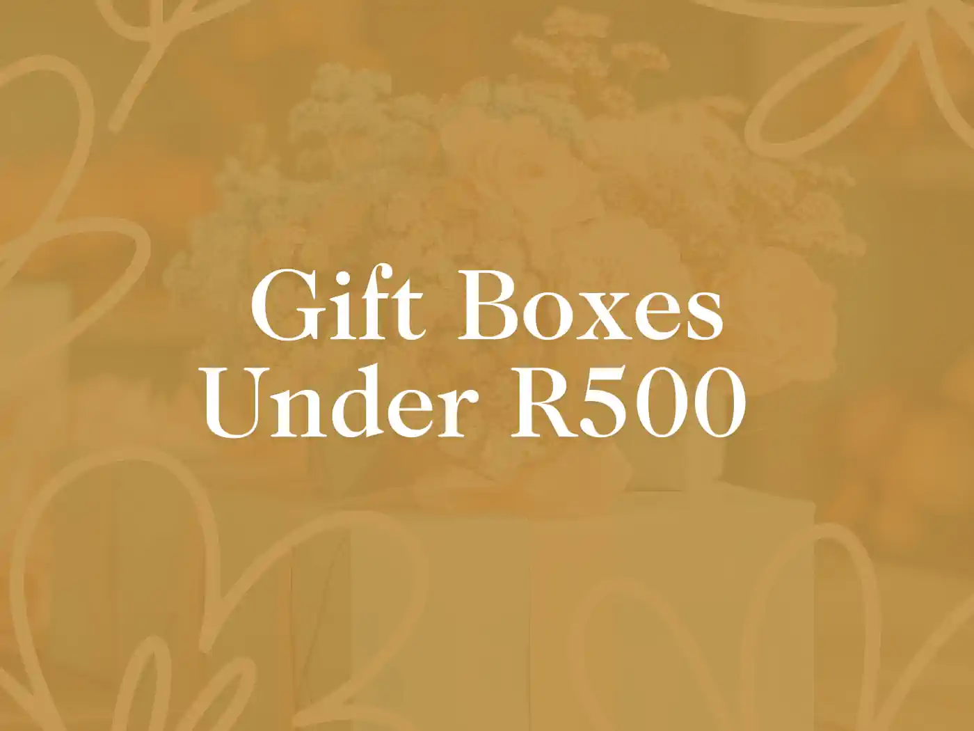 "Elegant promotional banner featuring beautifully arranged flowers and text highlighting affordable gift options. Fabulous Flowers and Gifts. Gift Boxes Under R500. Delivered with Heart.