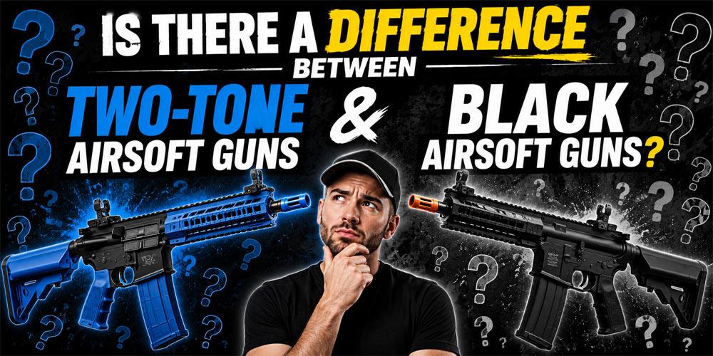 Is there a Difference Between Two-Tone Airsoft Guns & Black Airsoft guns