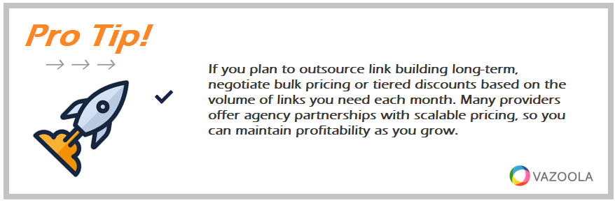 If you plan to outsource link building long-term, negotiate bulk pricing or tiered discounts based on the volume of links you need each month. Many providers offer agency partnerships with scalable pricing, so you can maintain profitability as you grow.