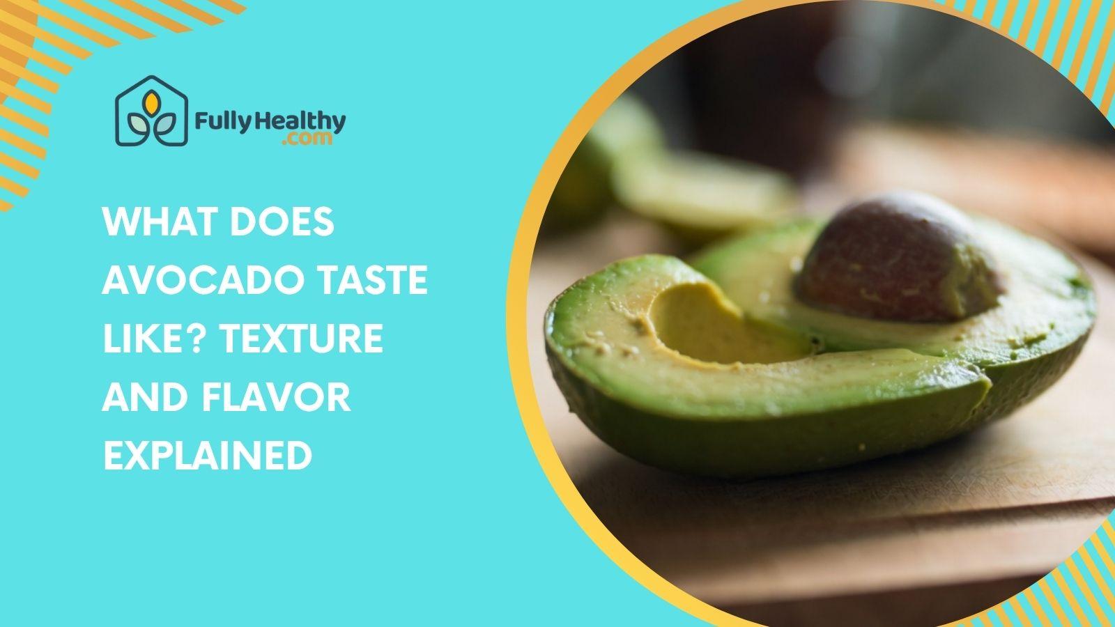 What Does Avocado Taste Like? Texture and Flavor Explained