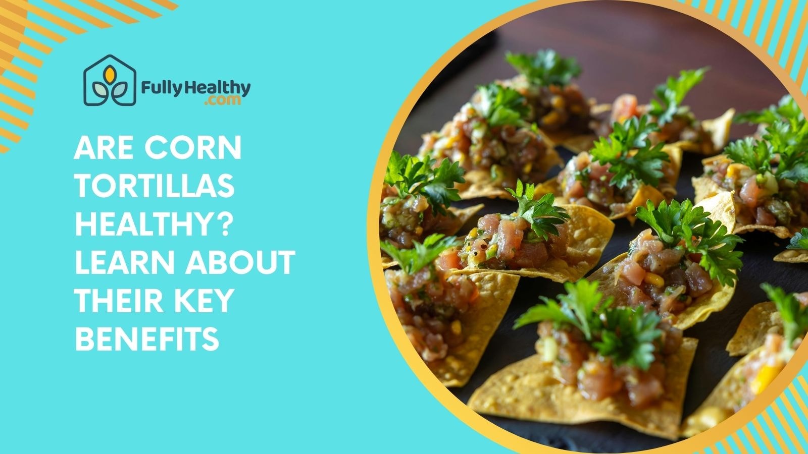 Are Corn Tortillas Healthy? Learn About Their Key Benefits