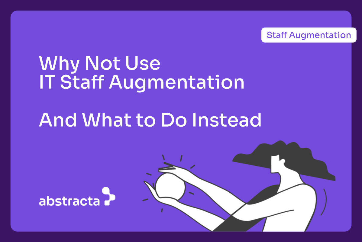 Abstracta illustration: IT Staff Augmentation for QA, Don’t Do This!